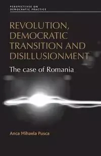 Revolution, democratic transition and disillusionment - Pusca Anca