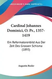 Cardinal Johannes Dominici, O. Pr., 1357-1419 - Rosler Augustin