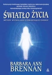 Światło życia. Metody wyzwalania uzdrawiającej... - Barbara Ann Brennan
