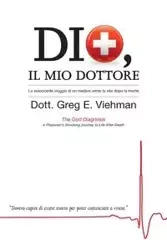 Dio, Il Mio Dottore - Greg E. Viehman M.D.