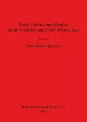 Food, Culture and Identity in the Neolithic and Early Bronze Age - Parker Pearson Mike