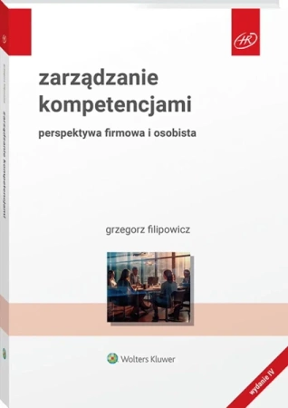Zarządzanie kompetencjami. Perspektywa firmowa... - Grzegorz Filipowicz