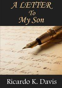 A Letter to My Son - K. Davis Ricardo