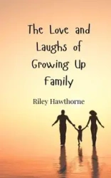 The Love and Laughs of Growing Up Family - Riley Hawthorne