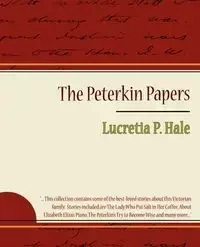 The Peterkin Papers - Lucretia P. Hale - Lucretia P. Hale Hale