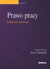Prawo pracy. Podręcznik akademicki - red. Artur Tomanek