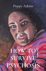 HOW TO SURVIVE PSYCHOSIS - Atkins Poppy