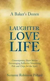 A Baker's Dozen Laughter Love Life - Suzanne Robinson Pollard