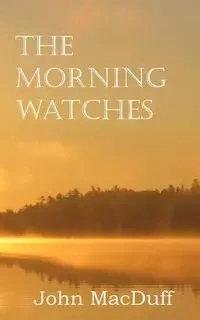The Morning Watches - John MacDuff