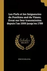 Les Fiefs et les Seigneuries du Ponthieu and du Vimeu. Essai sur leur transmission depuis l'an 1000 jusqu'en 1789 - Belleval René de