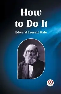 How to Do It - Edward Everett Hale