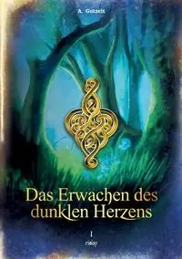 Das Erwachen des dunklen Herzens - Gutzeit A.