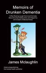 Memoirs of Drunken Dementia - James McLaughlin