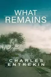 What Remains - Charles Entrekin