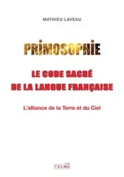 Primosophie, le code sacré de la langue française - Laveau Mathieu