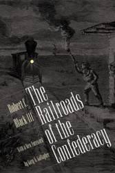 The Railroads of the Confederacy - Robert C. Black III