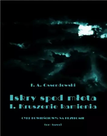 eBook Iskry spod młota. Tom 3. Część I. Kruszenie kamienia - Antoni Ferdynand Ossendowski epub mobi