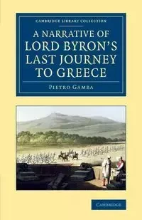 A Narrative of Lord Byron's Last Journey to Greece - Gamba Pietro