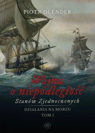 Wojna o niepodległość Stanów Zjednoczonych t.1 - Piotr Olender