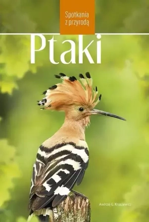 Ptaki w Polsce. Spotkania z przyrodą - Andrzej Kruszewicz
