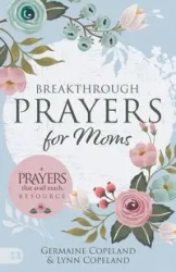 Breakthrough Prayers for Moms - Germaine Copeland