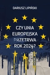 Czy Unia Europejska przetrwa rok 2024? - Dariusz Lipiński