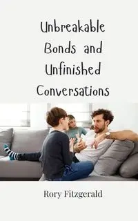 Unbreakable Bonds and Unfinished Conversations - Rory Fitzgerald