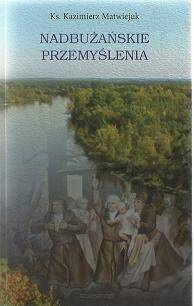 Nadbużańskie przemyślenia - ks. Kazimierz Matwiejuk