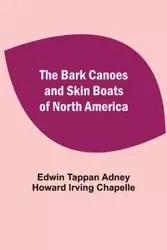 The Bark Canoes And Skin Boats Of North America - Howard Irving Chapelle... Tappan Adney