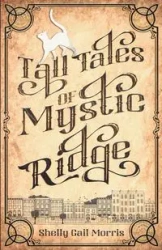 Tall Tales of Mystic Ridge - Morris Shelly Gail