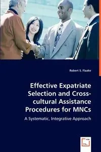 Effective Expatriate Selection and Cross-cultural Assistance Procedures for MNCs - Robert S. Flaake