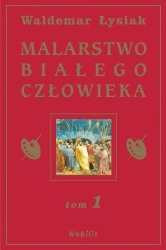 Malarstwo Białego Człowieka T.1 - Waldemar Łysiak