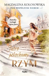 Pod wspólnym niebem T.3 Jutro pokochamy Rzym - Magdalena Kołosowska