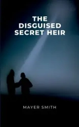 The disguised Secret Heir - Smith Mayer