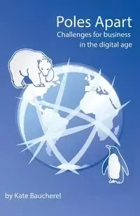 Poles Apart - Challenges for Business in the Digital Age - Kate Baucherel