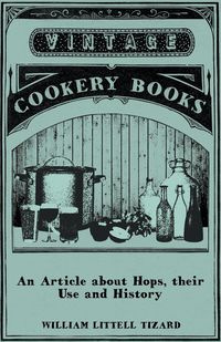 An Article about Hops, Their Use and History - William Tizard Littell