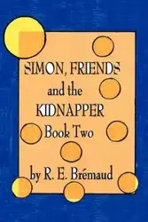 Simon, Friends, and the Kidnapper - Bremaud R. E.