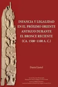 Infancia y legalidad en el Próximo Oriente antiguo durante el Bronce Reciente (ca. 1500-1100 a. C.) - Daniel Justel