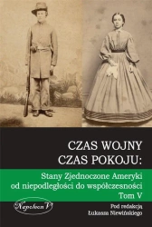 Czas wojny, czas pokoju tom V Stany Zjednoczone Am - pod redakcją Łukasza Niewińskiego
