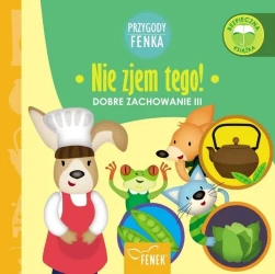 Przygody Fenka. Dobre zachowanie. Nie zjem tego - Patrycja Godula, Dominika Gałka