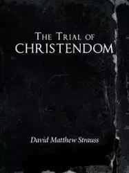 The Trial of Christendom - David Matthew Strauss