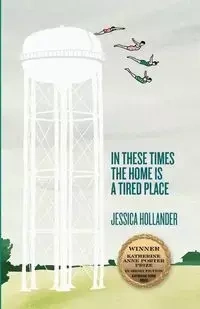 In These Times the Home Is a Tired Place - Jessica Hollander