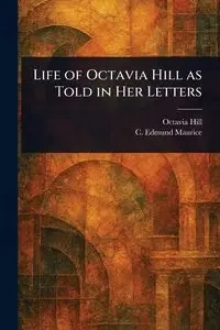 Life of Octavia Hill as Told in Her Letters - Octavia Hill