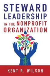 Steward Leadership in the Nonprofit Organization - Wilson Kent R.