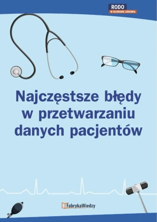 eBook Najczęstsze błędy w przetwarzaniu danych pacjentów - Marta Bogusiak, Patrycja Krótka, Ewa Lewańska, Karolina Polowczyk, Marzena Pytlarz