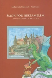 Smok pod beszamelem. Czyli o jedzeniu w Krakowie - Małgorzata Staszczak-Ciałowicz