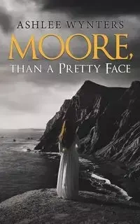 Moore, Than a Pretty Face - Ashlee Wynters