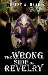 The Wrong Side of Revelry - Jeffry A. Head