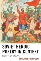 Soviet Heroic Poetry in Context - Margaret Ziolkowski