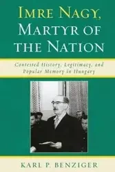 Imre Nagy, Martyr of the Nation - Karl P. Benziger